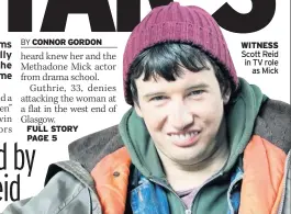  ??  ?? WITNESS Scott Reid in TV role as Mick