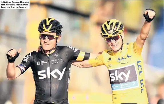  ??  ?? > Neither Geraint Thomas, left, nor Chris Froome will be at the Tour de France