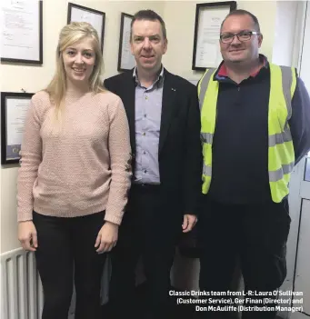  ??  ?? Classic Drinks team from L-R: Laura O’Sullivan (Customer Service), Ger Finan (Director) and Don McAuliffe (Distributi­on Manager)