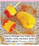  ?? Picture: LANCE SEETO ?? Spicy Mango Icy Pops are adults only version with chilli spice.