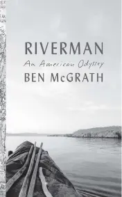  ?? ALFRED A. KNOPF TNS ?? ‘Riverman: An American Odyssey,’ by Ben McGrath