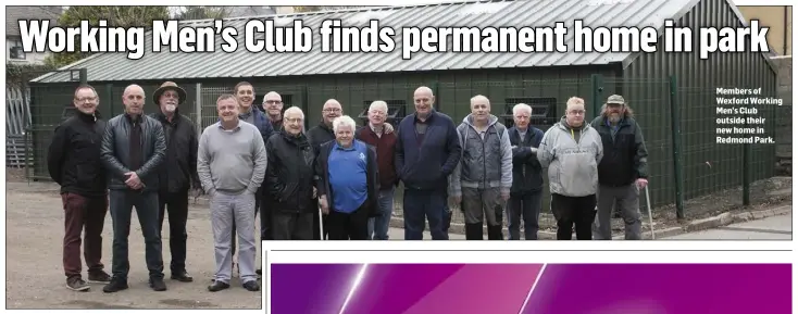  ??  ?? Members of Wexford Working Men’s Club outside their new home in Redmond Park.