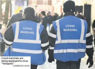  ?? CAMBRIDGE NEWS ?? Covid marshals are being deployed to virus “hotspots”