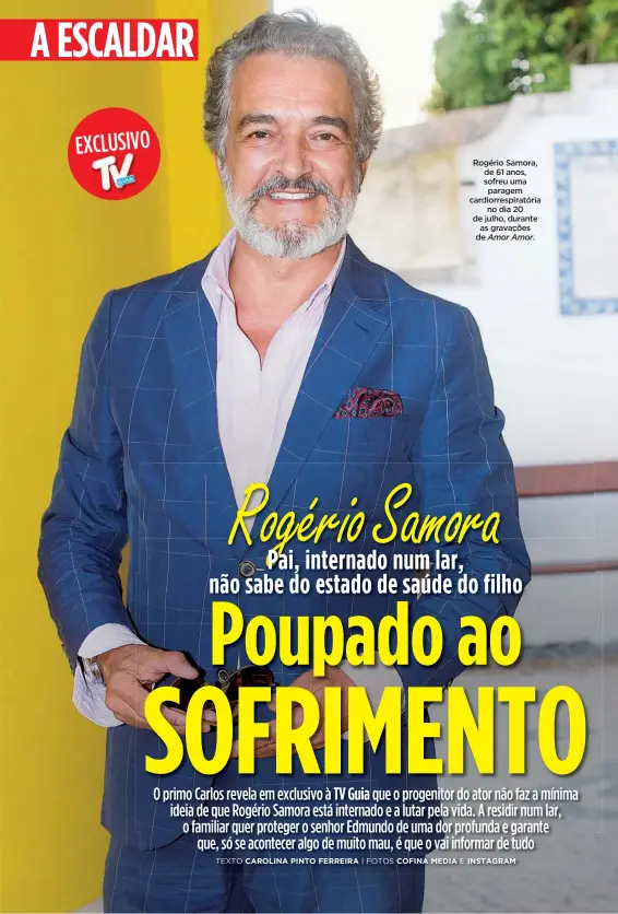  ??  ?? Rogério Samora, de 61 anos, sofreu uma paragem cardiorres­piratória no dia 20 de julho, durante as gravações de Amor Amor.