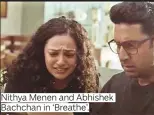  ??  ?? Nithya Menen and Abhishek Bachchan in ‘Breathe’.