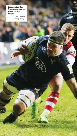  ?? PICTURES: Getty Images ?? Crescendo: Guy Thompson scores a late try for wasps