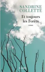  ??  ?? ET TOUJOURS LES FORÊTS Sandrine Collette Aux Éditions JC Lattès 336 pages