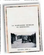  ?? ‘LA HABITACIÓN HUMILDE EN BARCELONA’ / AJUNTAMENT DE BARCELONA ?? La realitat i el
projecte. Ala imatge superior, la publicació del Patronat mostra un grup de nens davant les seves barraques. A la inferior, el dibuix d’un barri de cases barates amb hort