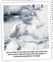  ??  ?? cars Ian as a baby at Trecco Bay and, right, some of the to which used to make the journey from the Valleys Porthcawl during Miners’ Fortnight