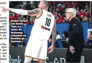  ?? ?? Gordon Herbert und Daniel Theis (v.r.) haben die Auslosung entspannt zur Kenntnis genommen.