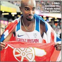  ??  ?? LONG GOODBYE: Farah runs in the 3,000m