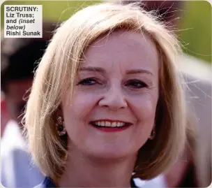  ?? ?? SCRUTINY: Liz Truss; and (inset below) Rishi Sunak