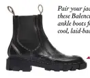  ??  ?? Pair your jacket with these Balenciaga ankle boots for a cool, laid-back vibe