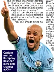  ??  ?? Captain marvel: Kompany has seen incredible changes at City