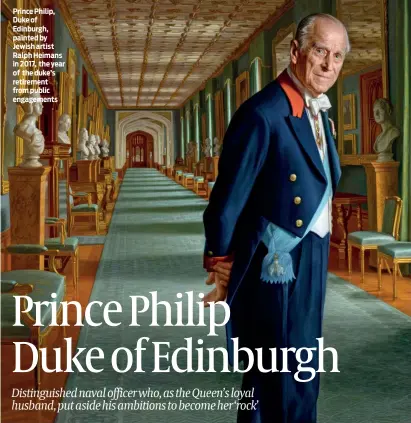  ?? PHOTO: GETTY IMAGES ?? Prince Philip, Duke of Edinburgh, painted by Jewish artist Ralph Heimans in 2017, the year of the duke’s retirement from public engagement­s