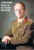  ??  ?? CONCERN: General Sir David Richards