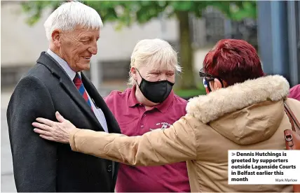  ?? Mark Marlow ?? Dennis Hutchings is greeted by supporters outside Laganside Courts in Belfast earlier this month