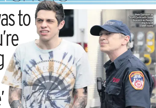  ??  ?? Pete Davidson as Scott Carlin with Steve Buscemi as Papa in the King of Staten Island