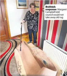  ??  ?? Rubbish response Margaret Campbell told council would not take away old rug