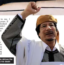  ?? ?? DOWNFALL: Gaddafi trying to defuse the protests that would lead to his death