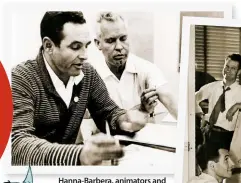  ??  ?? Hanna-Barbera, animators and partners, at work creating the desired facial expression for Tom the cat in another wacky adventure!