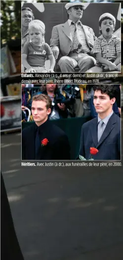  ??  ?? Enfants. Alexandre (à g., 4 ans et demi) et Justin (à dr., 6 ans et demi) avec leur père, Pierre Elliott Trudeau, en 1978. Héritiers. Avec Justin (à dr.), aux funéraille­s de leur père, en 2000.