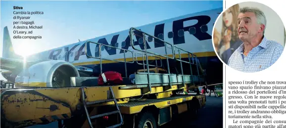  ??  ?? Stiva Cambia la politica di Ryanair per i bagagli. A destra, Michael O’Leary, ad della compagnia