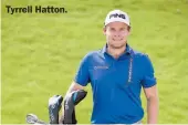  ??  ?? Tyrrell Hatton.