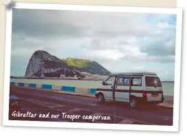  ??  ?? Gibraltar and our Trooper campervan