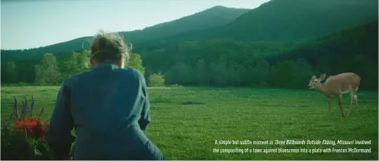  ??  ?? a simple but subtle moment in three Billboards outside ebbing, missouri involved the compositin­g of a fawn against bluescreen into a plate with Frances mcdormand