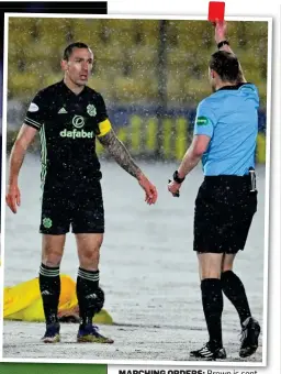  ??  ?? MARCHING ORDERS: Brown is sent off in the damaging draw with Livingston