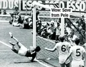  ??  ?? Wow: Save from Pele