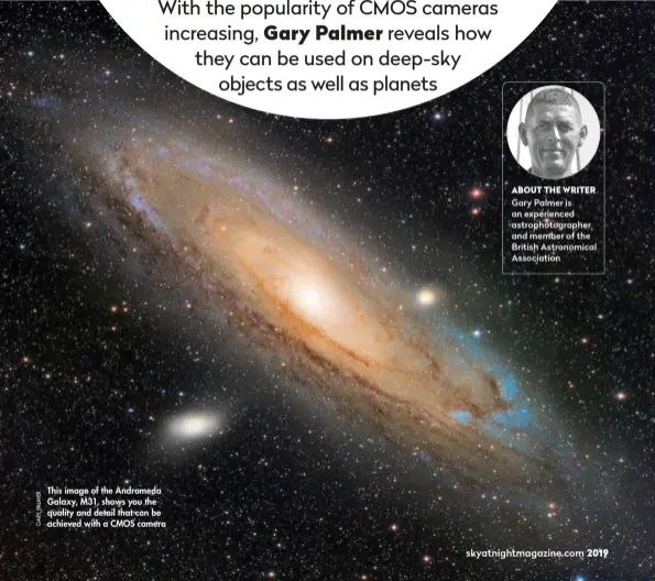  ??  ?? This image of the Andromeda Galaxy, M31, shows you the quality and detail that can be achieved with a CMOS camera ABOUT THE WRITER Gary Palmer is an experience­d astrophoto­grapher and member of the British Astronomic­al Associatio­n