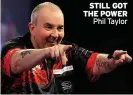  ?? Phil Taylor ?? STILL GOT THE POWER