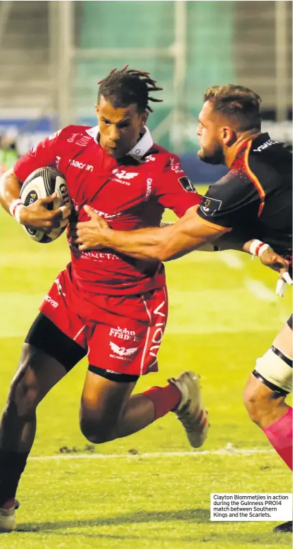  ??  ?? Clayton Blommetjie­s in action during the Guinness PRO14 match between Southern Kings and the Scarlets.