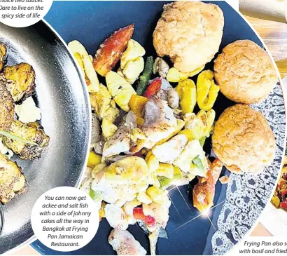  ??  ?? You can now get ackee and salt fish with a side of johnny cakes all the way in Bangkok at Frying Pan Jamaican Restaurant.