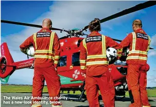  ?? ?? The Wales Air Ambulance charity has a new-look identity, below.