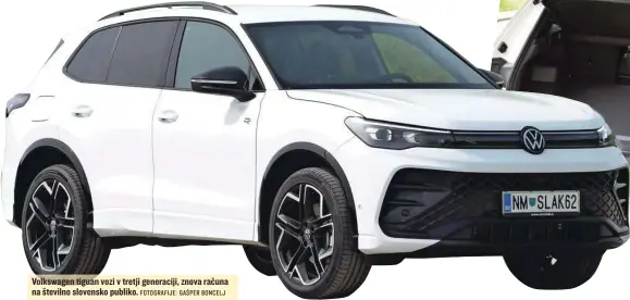  ?? FOTOGRAFIJ­E: GAŠPER BONCELJ ?? Volkswagen tiguan vozi v tretji generaciji, znova računa na številno slovensko publiko.