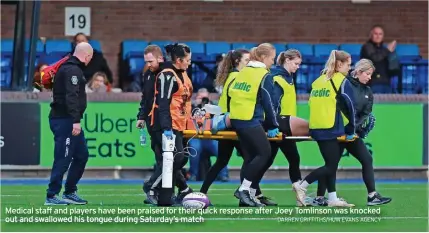 ?? DARREN GRIFFITHS/HUW EVANS AGENCY ?? Medical staff and players have been praised for their quick response after Joey Tomlinson was knocked out and swallowed his tongue during Saturday's match