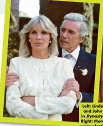  ??  ?? Left: Linda and John in Dynasty. Right: there were plenty of catfights between Alexis and Krystle.