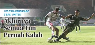  ?? ALIT BINAWAN/JAWA POS RADAR BALI ?? TAJAM: Stefano Lilipaly (kiri) memborong dua gol kemenangan Bali United atas Tira Persikabo.