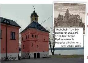  ?? FOTO: ERIK DAHLBERGH
FOTO: BENGT A LUNDBERG/RIKSANTIKV­ARIEÄMBETE­T ?? på Rydboholm.
”Ridboholm” av Erik
Dahlbergh 1662. På
1700-talet brann
Rydboholm och
byggdes därefter om.
Här föddes han nog inte. Vasatornet byggdes först i mitten av
1500-talet, visar forskning. Men han kan ha fötts någon annanstans