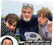  ??  ?? LADS’ HOLIDAY Liam, inset, and with son Gene, below. Above, brother Paul with Lennon and Gene