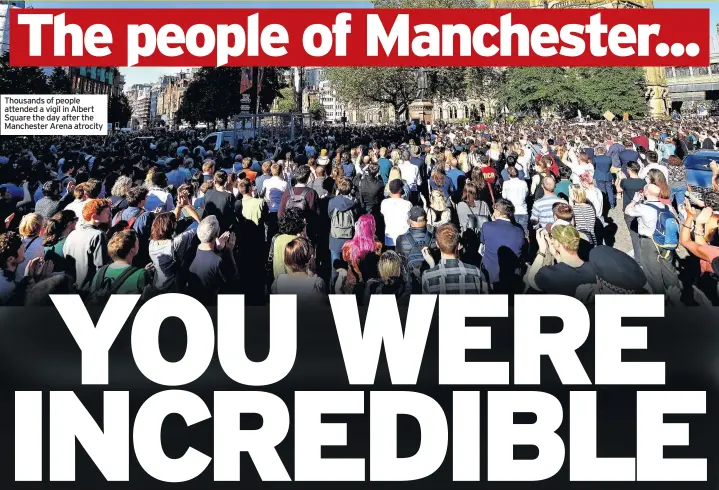  ??  ?? Thousands of people attended a vigil in Albert Square the day after the Manchester Arena atrocity