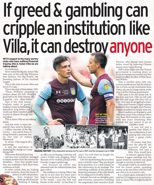  ??  ?? OUT OF TIME Jack Grealish is consoled by John Terry after Villa’s play-off heartbreak MAKING HIST0RY Villa celebrated winning the FA Cup in 1957 and the European Cup in 1982