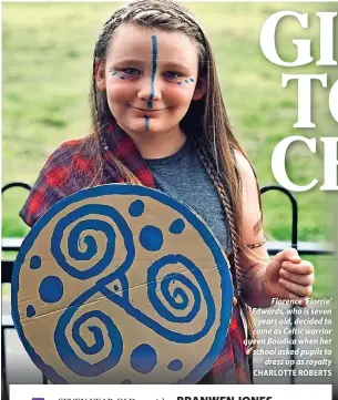  ?? CHARLOTTE ROBERTS ?? Florence ‘Florrie’ Edwards, who is seven years old, decided to come as Celtic warrior queen Boudica when her school asked pupils to dress up as royalty