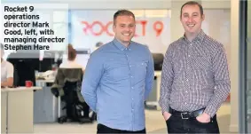  ??  ?? Rocket 9 operations director Mark Good, left, with managing director Stephen Hare