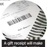  ?? ?? A gift receipt will make your life much easier