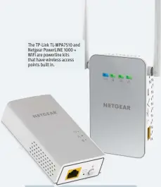  ??  ?? The TP-Link TL-WPA7510 and Netgear PowerLINE 1000 + WiFi are powerline kits that have wireless access points built in.