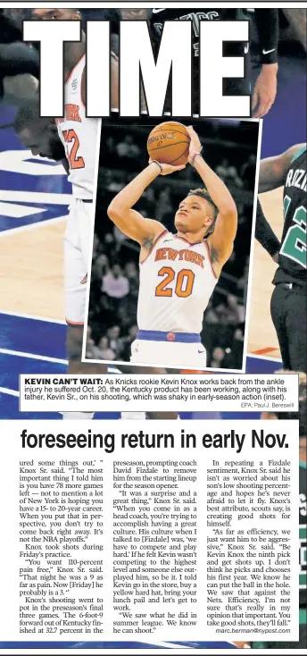  ?? EPA; Paul J. Bereswill ?? KEVIN CAN’T WAIT: As Knicks rookie Kevin Knox works back from the ankle injury he suffered Oct. 20, the Kentucky product has been working, along with his father, Kevin Sr., on his shooting, which was shaky in early-season action (inset).